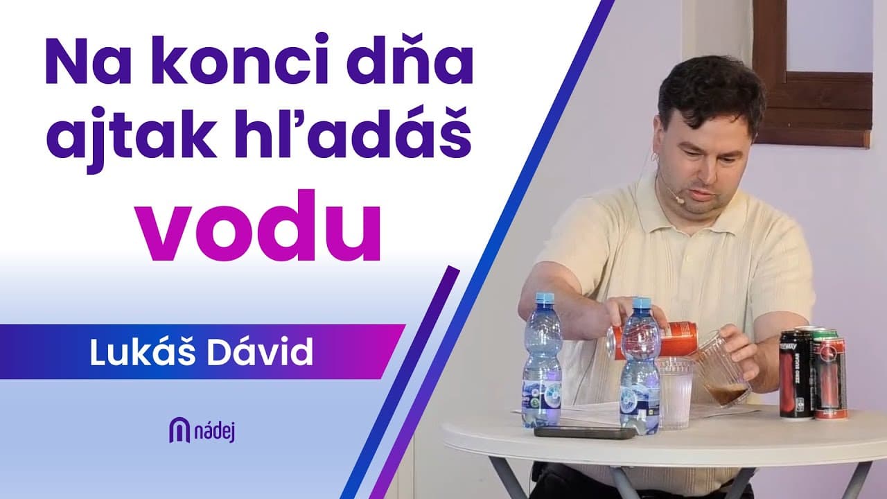 Na konci dňa, aj tak hľadáš vodu!